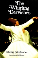 The Whirling Dervishes: Being an Account of the Sufi Order Known As the Mevlevis and Its Founder the Poet and Mystic Mevlana Jalalu'Ddin Rumi (Suny) 0791411567 Book Cover