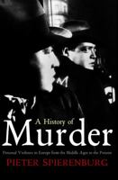 A History of Murder: Personal Violence in Europe from the Middle Ages to the Present 0745643787 Book Cover