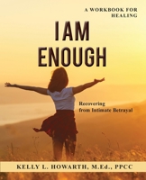 I AM ENOUGH—Recovering from Intimate Betrayal 1775315401 Book Cover