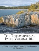 The Theosophical Path, Volume 10... 1279585773 Book Cover