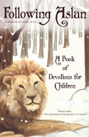 Following Aslan: A Book of Devotions for Children 1933630027 Book Cover