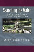 Searching the Water: Reflections of a Wandering Australian 1726416860 Book Cover