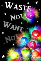 Waste Not, Want Not: Book 3 of Wastes Series 1477647937 Book Cover