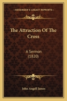 The Attraction Of The Cross: A Sermon 1120727022 Book Cover