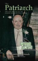 The Patriarch: The Life and Legacy of Ziadeh (John) Hanna Farhat 0692891390 Book Cover