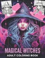 MAGICAL WITCHES ADULT COLORING BOOK: Relaxing And Stress Relief Witches Coloring Book For Adults and Teens . B0CT5NZKTM Book Cover