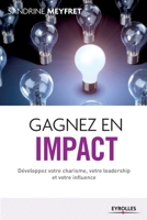 Gagnez en impact: Développez votre charisme, votre leadership et votre influence. (French Edition) 2212558678 Book Cover