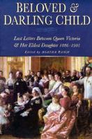 Beloved & Darling Child. Last Letters between Queen Victoria and her Eldest Daughter 1886-1901 075091825X Book Cover