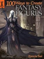 100 Ways To Paint The Coolest Fantasy Figures: 100 Ways To Paint The Coolest Fantasy Figures (100 Ways to Create) 1600611192 Book Cover