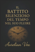 Il battito silenzioso del tempo nel suo fluire (Italian Edition) B0F89K7QZ4 Book Cover