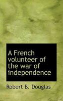 A French Volunteer of the War of Independence 0548463751 Book Cover