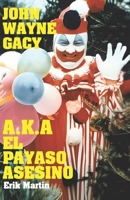 John Wayne Gacy A.K.A El Payaso Asesino (Spanish Edition) B0DWRQ3XP8 Book Cover