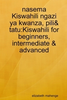 nasema Kiswahili ngazi ya kwanza, pili& tatu: Kiswahili for beginners, intermediate & advanced 1365124010 Book Cover