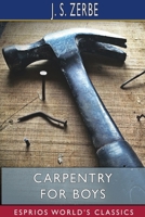 Carpentry for Boys (Esprios Classics) 1715556836 Book Cover