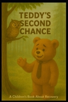 Teddy's Second Chance: A Children's Book About Recovery B0FVTX2KYV Book Cover