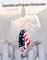 Corporatization and Privatization of the Government: Form #05.024 B08H6RXHMY Book Cover