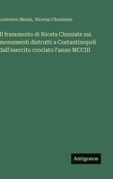 Il frammento di Niceta Choniate sui monumenti distrutti a Costantinopoli dall'esercito crociato l'anno MCCIII (Italian Edition) 356323387X Book Cover