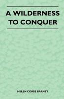 A Wilderness to Conquer 1446539784 Book Cover