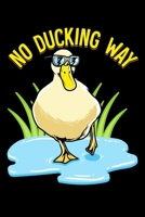 No Ducking Way: No Ducking Way Adorable Duck Pun Duckling Blank Composition Notebook for Journaling & Writing (120 Lined Pages, 6" x 9") 1711127671 Book Cover