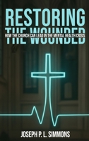 Restoring The Wounded: How The Church Can Lead In The Mental Health Crisis 1969201525 Book Cover