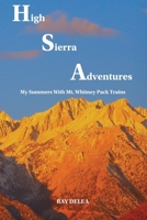 High Sierra Adventures: My Summers with Mt. Whitney Pack Trains 1717210546 Book Cover