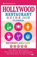 Hollywood Restaurant Guide 2018 - Florida: Best Rated Restaurants in Hollywood, Florida - Restaurants, Bars and Cafes Recommended for Visitors - Guide 2018 1986096505 Book Cover