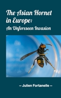 The Asian Hornet in Europe: An Unforeseen Invasion B0CQL8T13D Book Cover