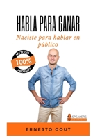 Habla para ganar: Naciste para hablar en público B08MSHCDSD Book Cover