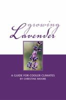 Growing Lavender: A Guide for Cooler Climates 1553067894 Book Cover