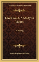 Fool's Gold: A Study in Values: A Novel 1163281069 Book Cover