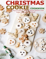 Christmas Cookie Cookbook: Over 300 Easy and Delicious, All Time Favorite Christmas Cookie Recipes From Around the World B08NVD21YJ Book Cover