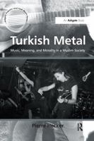 Turkish Metal: Music, Meaning, and Morality in a Muslim Society 113826167X Book Cover