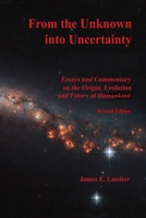 From the Unknown into Uncertainty: Essays and Commentary on the Origin, Evolution and Future of Humankind 1983639796 Book Cover