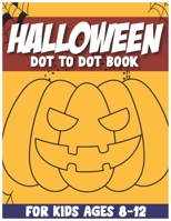 Halloween Dot to Dot book for Kids Ages 8-12: Halloween Dot to Dot Coloring Pages B09HG552TT Book Cover