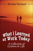 What I Learned at Work Today: A Collection of Lessons on Life 1608139190 Book Cover