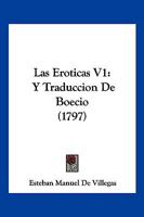 Las Eroticas V1: Y Traduccion De Boecio (1797) 1166202666 Book Cover