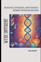 We’re Different: The Biological, Physiological, and Psychological Differences Between Men and Women B0DT4DBVM3 Book Cover