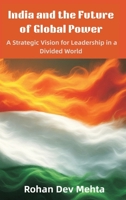 India and the Future of Global Power: A Strategic Vision for Leadership in a Divided World 9348738585 Book Cover