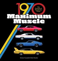 1970 Maximum Muscle: The Loud and Fast Story of the Muscle Car's Peak Year 0760366780 Book Cover