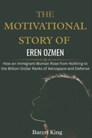 The Motivational Story of Eren Ozmen: How an Immigrant Woman Rose from Nothing to the Billion-Dollar Ranks of Aerospace and Defense B0FSZXFK33 Book Cover