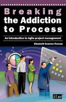 Breaking the Addiction to Process: An Introduction to Agile Development 1849281769 Book Cover