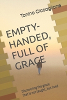 Empty-Handed, Full Of Grace: Discovering the grace that is not taught, but lived (Grace on the Road) B0H23DGQ25 Book Cover