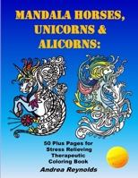 Mandala Horses, Unicorns & Alicorns: 50 Plus Pages for Stress Relieving Therapeutic Coloring Book 1970106492 Book Cover