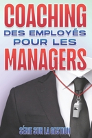 COACHING DES EMPLOYÉS POUR LES MANAGERS: Compétences de gestion pour les managers B09JDQQ8F2 Book Cover