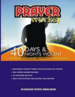 Prayer Works!: 40 Days & 40 Nights Violent Prayers Against Tough Problems 1975937392 Book Cover