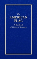 The American Flag: A Handbook of History & Etiquette 1557090718 Book Cover