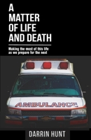 A Matter of Life and Death: Making the Most of This Life as We Prepare for the Next 1981563008 Book Cover