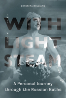 With Light Steam: A Personal Journey through the Russian Baths 0875807089 Book Cover