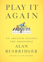 Play It Again: An Amateur Against The Impossible 0374232911 Book Cover