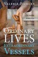 Ordinary Lives, Extraordinary Vessels: A Study for Women Who Want to Change Their World 1683149262 Book Cover